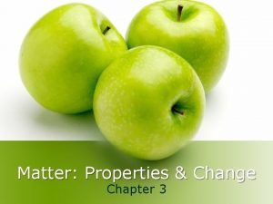 Matter Properties Change Chapter 3 A Matter l
