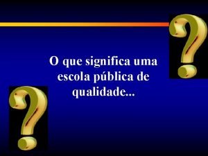 O que significa uma escola pblica de qualidade