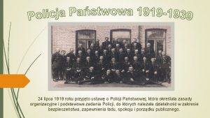 24 lipca 1919 roku przyjto ustaw o Policji