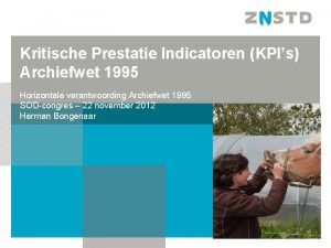 Kritische Prestatie Indicatoren KPIs Archiefwet 1995 Horizontale verantwoording