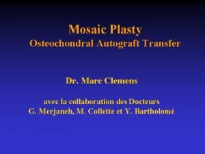 Mosaic Plasty Osteochondral Autograft Transfer Dr Marc Clemens