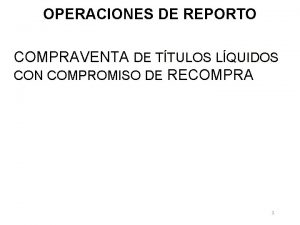 OPERACIONES DE REPORTO COMPRAVENTA DE TTULOS LQUIDOS CON