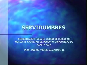 SERVIDUMBRES PRESENTACIN PARA EL CURSO DE DERECHOS REALES