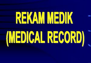 DEFINISI Rekam Medik Medical Record Rekam medis adalah
