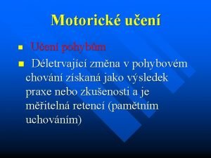 Motorick uen Uen pohybm n Dletrvajc zmna v