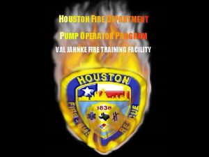 HOUSTON FIRE DEPARTMENT HH PUMP OPERATOR PROGRAM VAL