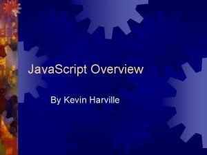 Java Script Overview By Kevin Harville Java Script