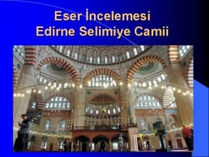 Eser ncelemesi Edirne Selimiye Camii Klasik Dnem Osmanl