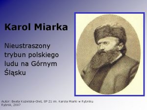 Karol Miarka Nieustraszony trybun polskiego ludu na Grnym