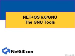 NETOS 6 0GNU The GNU Tools 26 November