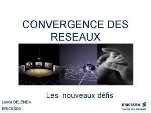 CONVERGENCE DES RESEAUX Les nouveaux dfis Lamia DELENDA