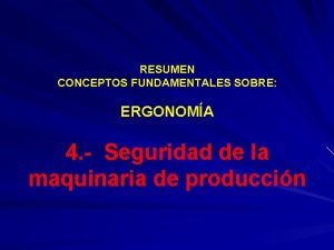 RESUMEN CONCEPTOS FUNDAMENTALES SOBRE ERGONOMA 4 Seguridad de