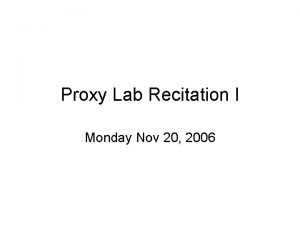 Proxy Lab Recitation I Monday Nov 20 2006