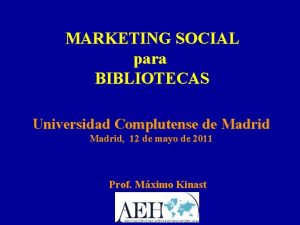 MARKETING SOCIAL para BIBLIOTECAS Universidad Complutense de Madrid