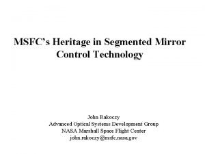 MSFCs Heritage in Segmented Mirror Control Technology John