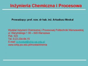 Inynieria Chemiczna i Procesowa Prowadzcy prof nzw dr