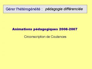 Grer lhtrognit pdagogie diffrencie Animations pdagogiques 2006 2007