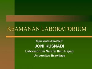 KEAMANAN LABORATORIUM Dipresentasikan Oleh JONI KUSNADI Laboratorium Sentral