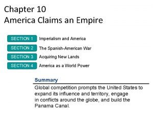 Chapter 10 America Claims an Empire SECTION 1