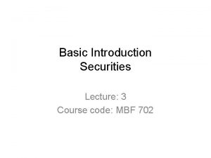 Basic Introduction Securities Lecture 3 Course code MBF