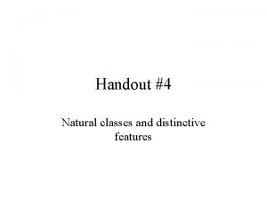 Handout 4 Natural classes and distinctive features Consonants
