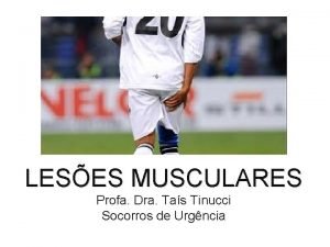 LESES MUSCULARES Profa Dra Tas Tinucci Socorros de