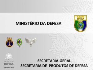 MINISTRIO DA DEFESA SECRETARIAGERAL SECRETARIA DE PRODUTOS DE