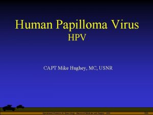 Human Papilloma Virus HPV CAPT Mike Hughey MC