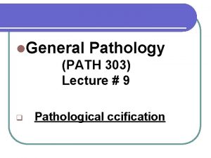 l General Pathology PATH 303 Lecture 9 q
