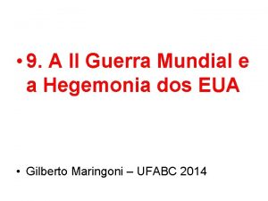 9 A II Guerra Mundial e a Hegemonia