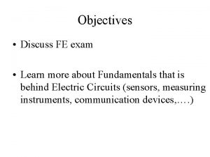 Objectives Discuss FE exam Learn more about Fundamentals