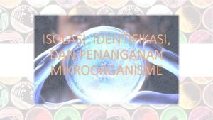 ISOLASI IDENTIFIKASI DAN PENANGANAN MIKROORGANISME SUMBER MIKROBA Sumber