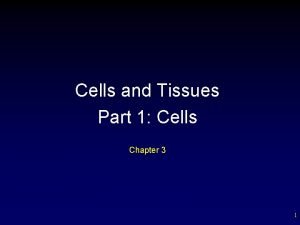 Cells and Tissues Part 1 Cells Chapter 3
