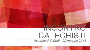 INCONTRO CATECHISTI Vicariato di Rifredi 22 maggio 2018