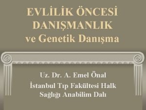 EVLLK NCES DANIMANLIK ve Genetik Danma Uz Dr