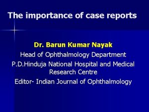 The importance of case reports Dr Barun Kumar