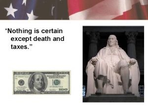 Nothing is certain except death and taxes Chapter