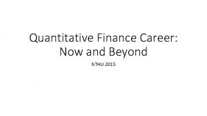 Quantitative Finance Career Now and Beyond NTHU 2015