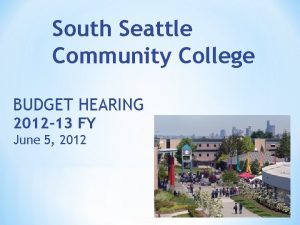 South Seattle Community College BUDGET HEARING 2012 13