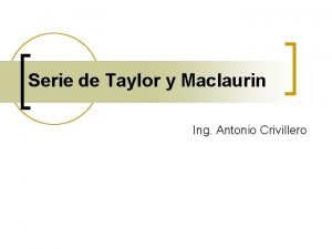 Serie de Taylor y Maclaurin Ing Antonio Crivillero