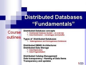 Distributed Databases Fundamentals Course outlines Distributed Database concepts