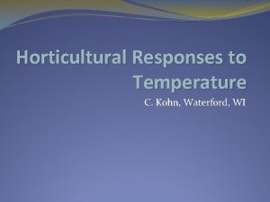 Horticultural Responses to Temperature C Kohn Waterford WI