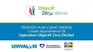 1 TROPHEES PLAN CLIMAT ENERGIE Conseil dpartemental 06