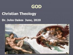 GOD Christian Theology Dr John Oakes June 2020