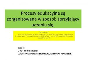 Procesy edukacyjne s zorganizowane w sposb sprzyjajcy uczeniu