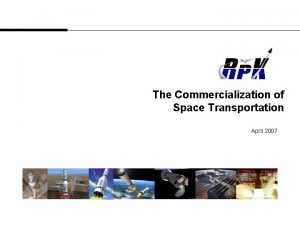 The Commercialization of Space Transportation April 2007 K1