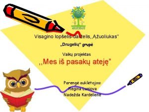 Visagino lopelisdarelis uoliukas Drugeli grup Vaik projektas Mes