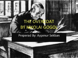 THE OVERCOAT BY NIKOLAI GOGOL Preperad By Ayenur