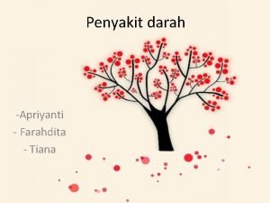 Penyakit darah Apriyanti Farahdita Tiana 1 Anemia Anemia