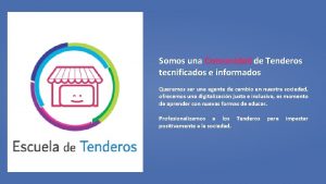 Somos una Comunidad de Tenderos tecnificados e informados